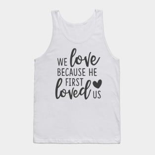 'We Loved Because He First Loved Us' Religion Shirt Tank Top